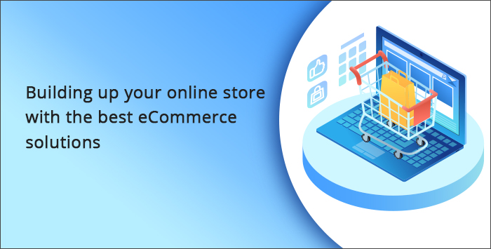 Building Up Your Online Store with the Best eCommerce solutions