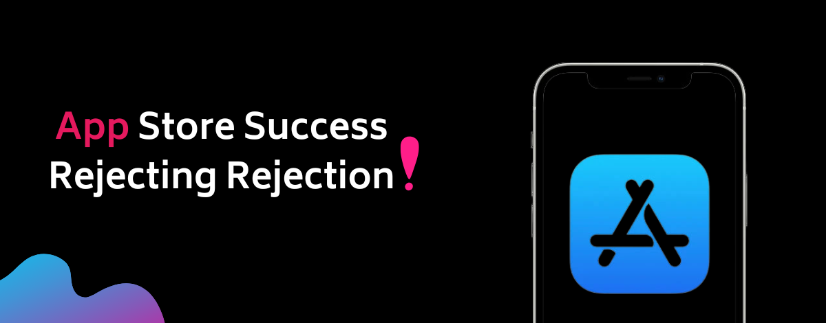 Avoiding App Store Rejection and Ensuring Mobile Application Approval